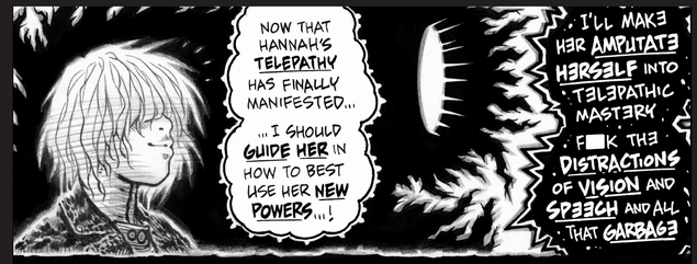 Empowered v.11 A man with shaggy hair thinks to himself that he'll help his sister find her true telepathic potential. However, he is masked by a thorny shadow creature who manipulates his words into mutilating his sister instead, to force telepathic mastery upon her.